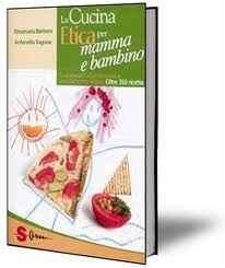 LA CUCINA ETICA PER MAMMA E BAMBINO. Gravidanza, allattamento e svezzamento vegan. Oltre 350 ricette.